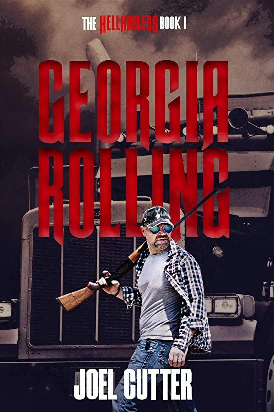 Georgia Rolling: Drug Smuggling, Organized Crime, and one good man's struggle to save his family (Hell Haulers Book 1)