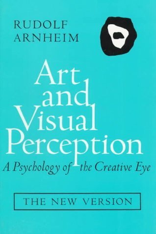 Art and Visual Perception: A Psychology of the Creative Eye