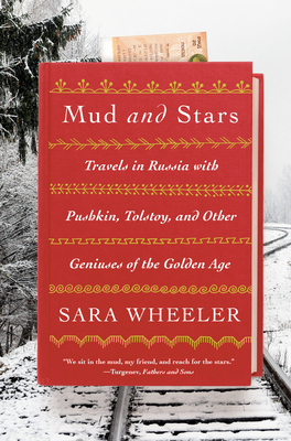 Mud and Stars: Travels in Russia with Pushkin, Tolstoy, and Other Geniuses of the Golden Age