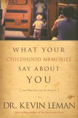 What Your Childhood Memories Say about You . . . and What You Can Do about It