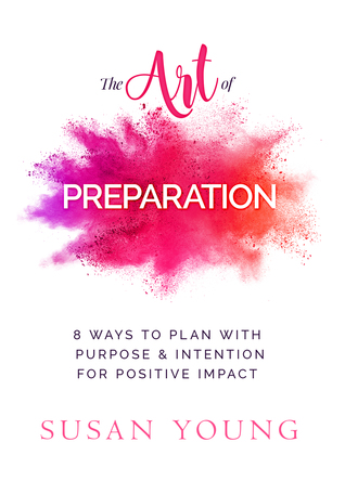 The Art of Preparation: 8 Ways to Plan with Purpose & Intention for Positive Impact (The Art of First Impressions for Positive Impact, #2)