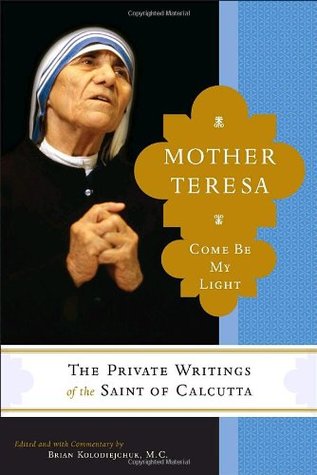 Mother Teresa: Come Be My Light: The Private Writings of the Saint of Calcutta
