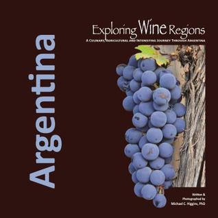 Exploring Wine Regions: Argentina: A Culinary, Agricultural and Interesting Journey Through Argentina
