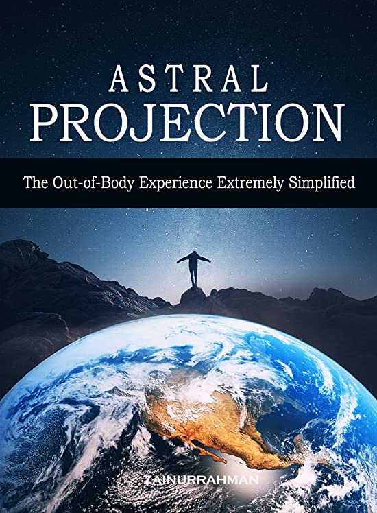 Astral Projection: The Out-of-Body Experience Extremely Simplified