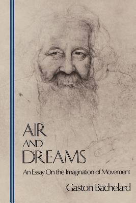 Air and Dreams: An Essay on the Imagination of Movement (Bachelard Translation Series)