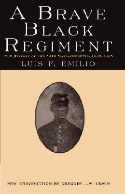 A Brave Black Regiment: The History of the Fifty-Fourth Regiment of Massachusetts Volunteer Infantry, 1863-1865