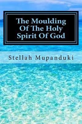 The Moulding of the Holy Spirit of God