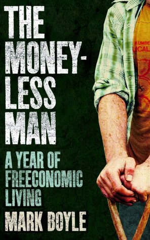 The Moneyless Man: A Year of Freeconomic Living