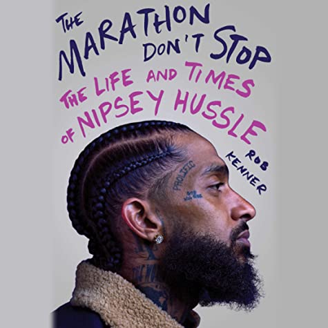 The Marathon Don't Stop: The Life and Times of Nipsey Hussle