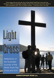 In The Light Of The Cross: Reflections On The Australian Journey Of The World Youth Day Cross And Icon