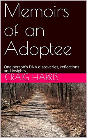 Memoirs of an Adoptee: One person's DNA discoveries, reflections and insights