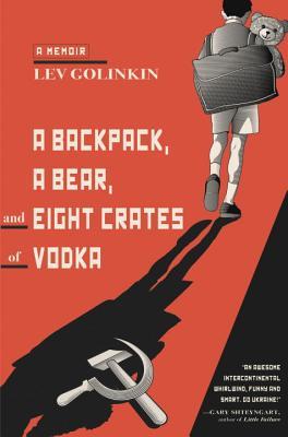 A Backpack, a Bear, and Eight Crates of Vodka: A Memoir