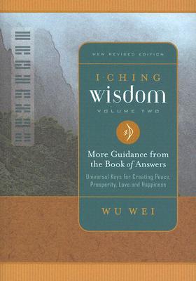 I Ching Wisdom: More Guidance from the Book of Answers (Volume Two)