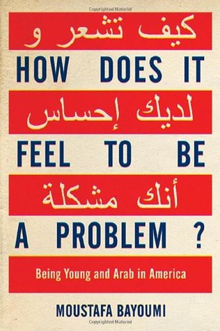 How Does It Feel to Be a Problem?: Being Young and Arab in America