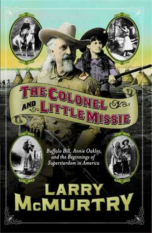 The Colonel and Little Missie: Buffalo Bill, Annie Oakley, and the Beginnings of Superstardom in America