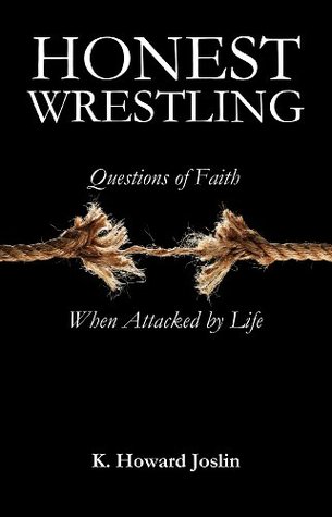 Honest Wrestling: Questions of Faith When Attacked by Life