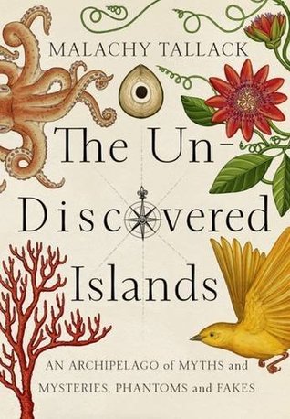 The Un-Discovered Islands: An Archipelago of Myths and Mysteries, Phantoms and Fakes