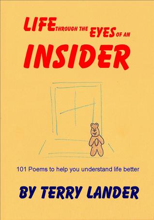 Life Through the Eyes of an Insider: 101 Poems to Help You Understand Life Better