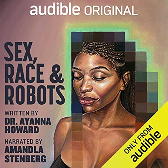 Sex, Race, and Robots - How to Be Human in the Age of AI