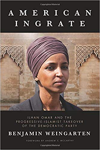 American Ingrate: Ilhan Omar and the Progressive-Islamist Takeover of the Democratic Party