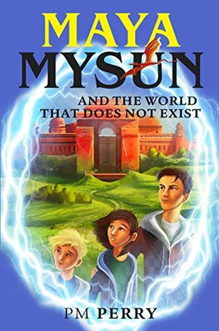 Maya Mysun & The World That Does Not Exist: (A Magical Fantasy Adventure Book)