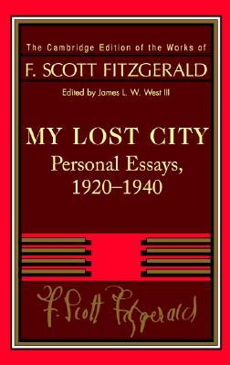 My Lost City: Personal Essays 1920-40 (Works of F. Scott Fitzgerald)