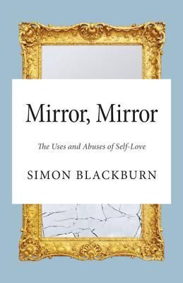 Mirror, Mirror: The Uses and Abuses of Self-Love