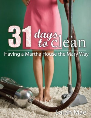 31 Days to Clean - Having a Martha House the Mary Way