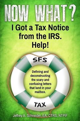 Now What? I Got a Tax Notice from the IRS. Help!: Defining and deconstructing the scary and confusing letters that land in your mailbox.