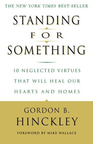 Standing for Something: 10 Neglected Virtues That Will Heal Our Hearts and Homes