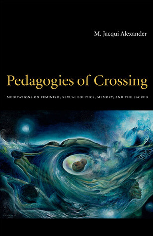 Pedagogies of Crossing: Meditations on Feminism, Sexual Politics, Memory, and the Sacred