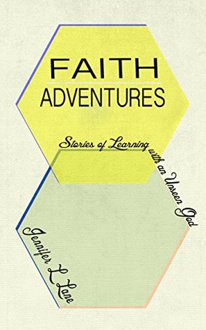 Faith Adventures: Stories of Learning with an Unseen God