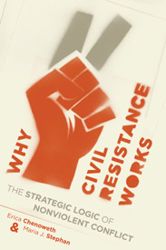 Why Civil Resistance Works: The Strategic Logic of Nonviolent Conflict