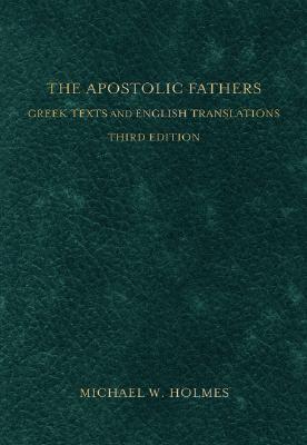 The Apostolic Fathers: Greek Texts and English Translations