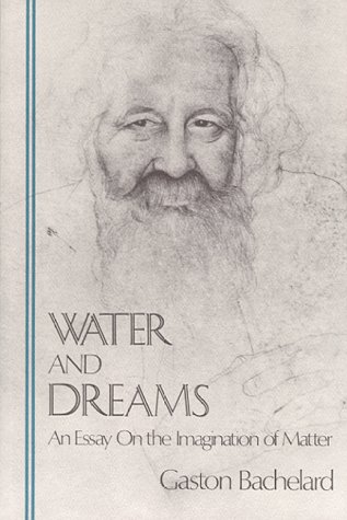 Water and Dreams: An Essay on the Imagination of Matter (The Bachelard Translations)