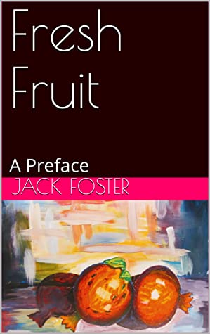 Fresh Fruit: A Preface