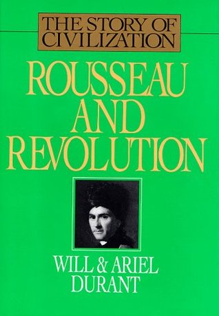 Rousseau and Revolution (The Story of Civilization, #10)