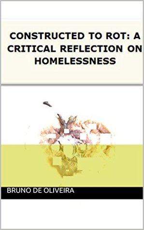 Constructed To Rot: A Critical Reflection On Homelessness