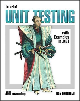 The Art of Unit Testing: With Examples in .NET