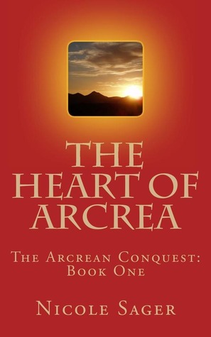 The Heart of Arcrea (The Arcrean Conquest, #1)