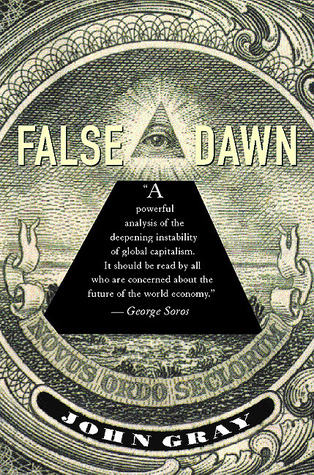 False Dawn: The Delusions of Global Capitalism