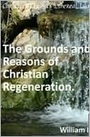 The Grounds and Reasons of Christian Regeneration