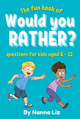 The fun book of Would you rather questions for Kids aged 6 - 12: Fun would you rather questions for kids.