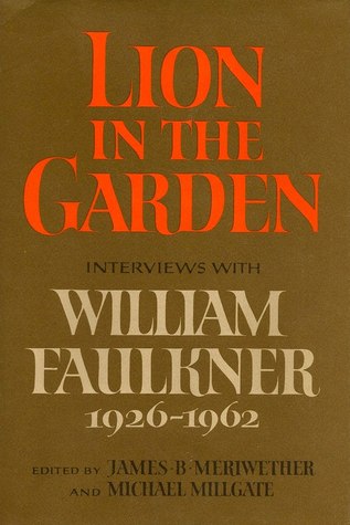 Lion in the Garden: Interviews with William Faulkner, 1926-1962