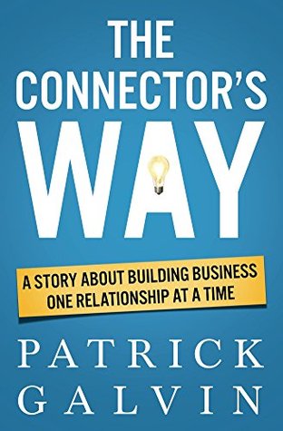 The Connector's Way: A Story About Building Business One Relationship at a Time