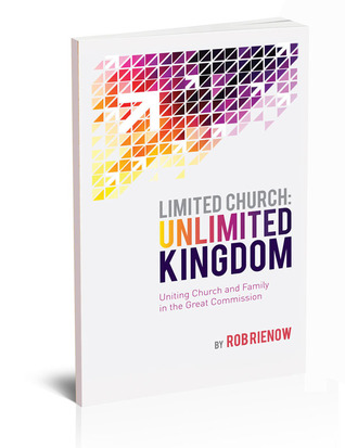 Limited Church: Unlimited Kingdom: Uniting Church and Family in the Great Commission