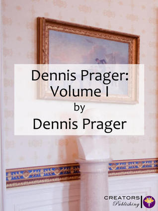 Dennis Prager: Volume I