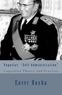 Yugoslav "Self-Administration" - Capitalist Theory and Practice