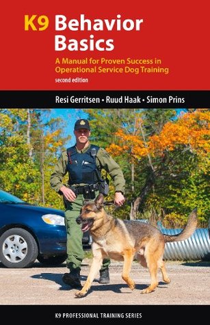 K9 Behavior Basics: A Manual for Proven Success in Operational Service Dog Training (K9 Professional Training Series)