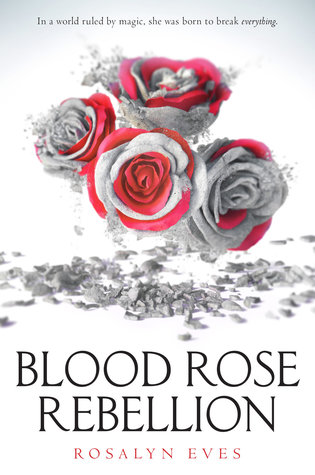 Blood Rose Rebellion (Blood Rose Rebellion, #1)